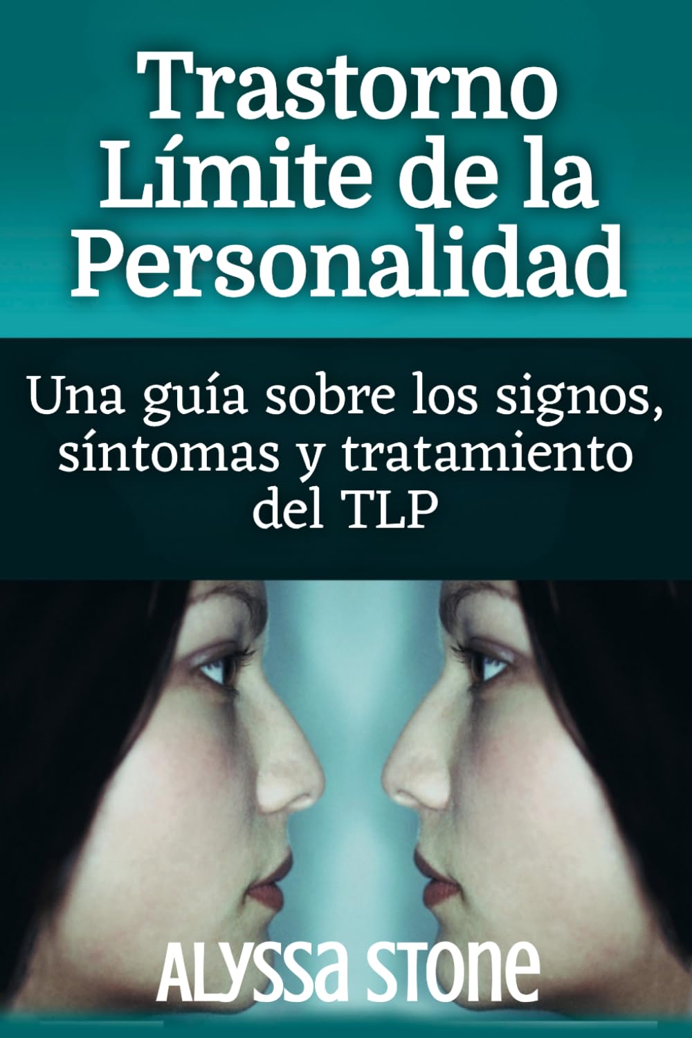 Trastorno Límite de la Personalidad: Una guía sobre los signos, síntomas y tratamiento del TLP