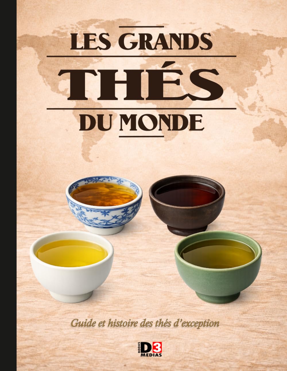 Les grands thés du monde: Guide et histoire des thés d’exception