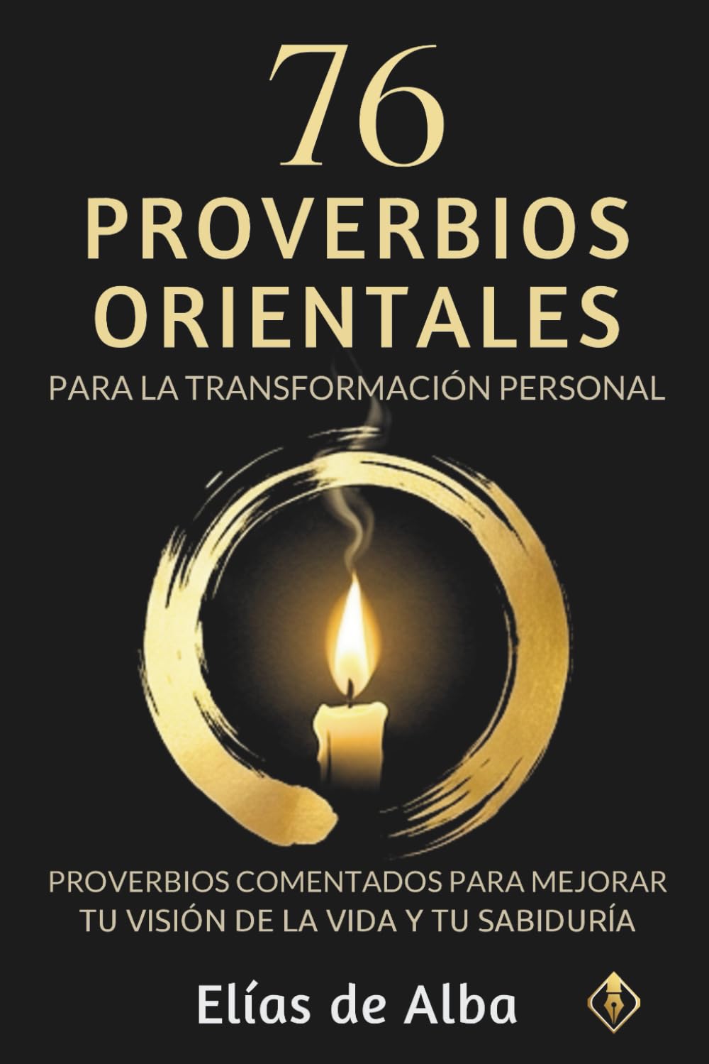 76 Proverbios Orientales para la Transformación Personal: Proverbios comentados para mejorar tu visión de la vida y tu sabiduría