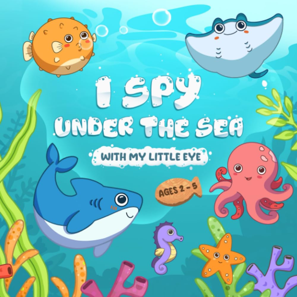 I Spy Under The Sea: Fun Ocean Animal Guessing Activity Book for Toddlers and Kids Ages 2-5, Preschool and Kindergarten (I Spy Book For Kids)