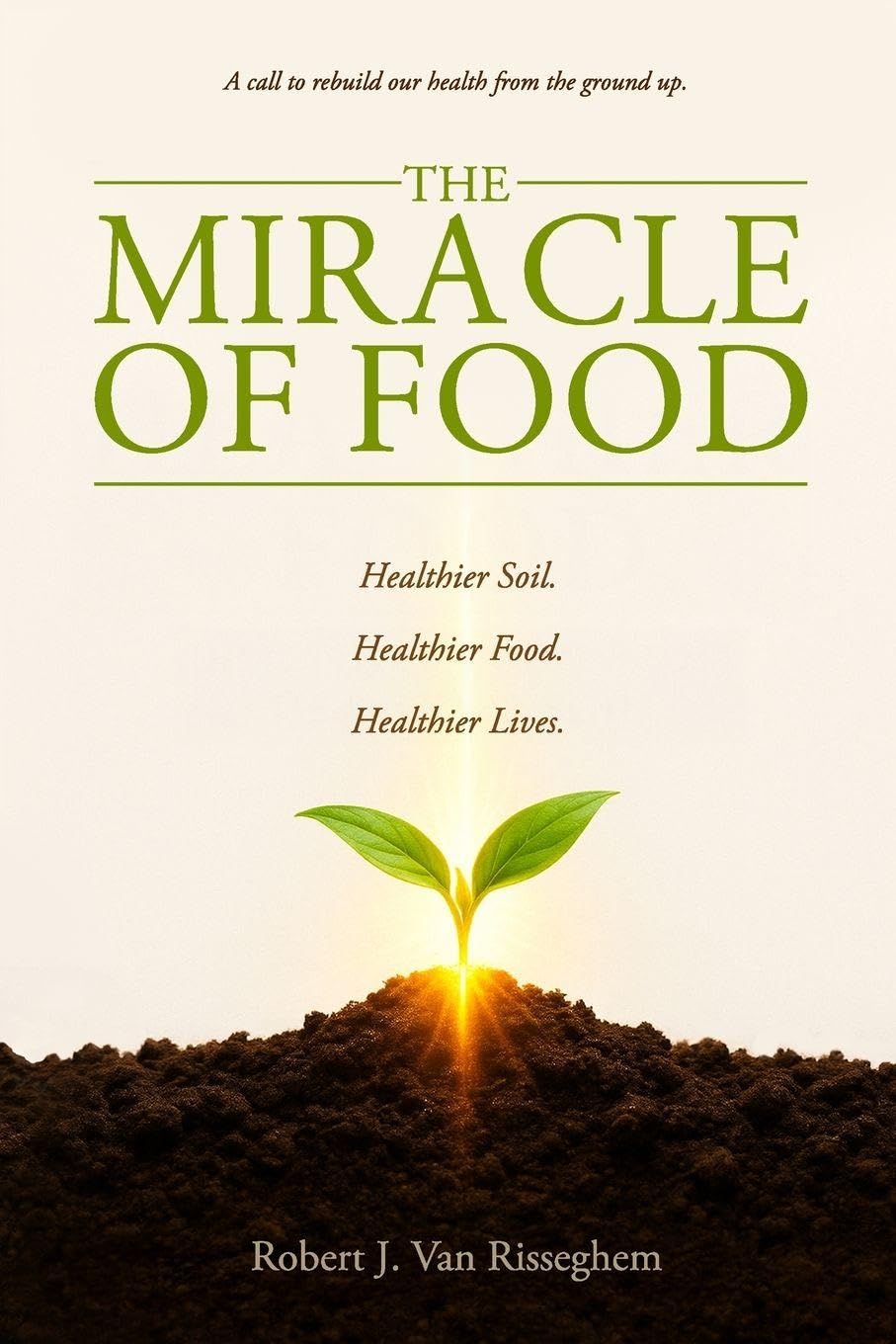 The Miracle of Food: A call to rebuild our health from the ground up