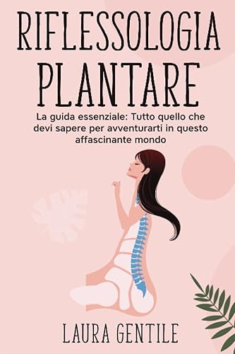 RIFLESSOLOGIA PLANTARE - Principianti - La Prima Guida Essenziale per Iniziare, Impara a Vincere lo Stress, Dominare L'insonnia e Alleviare il Dolore. (Italian Edition)