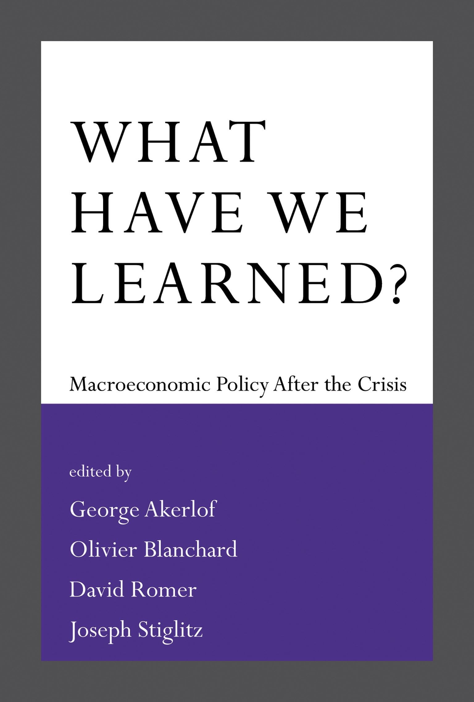 What Have We Learned?: Macroeconomic Policy after the Crisis (The MIT Press)