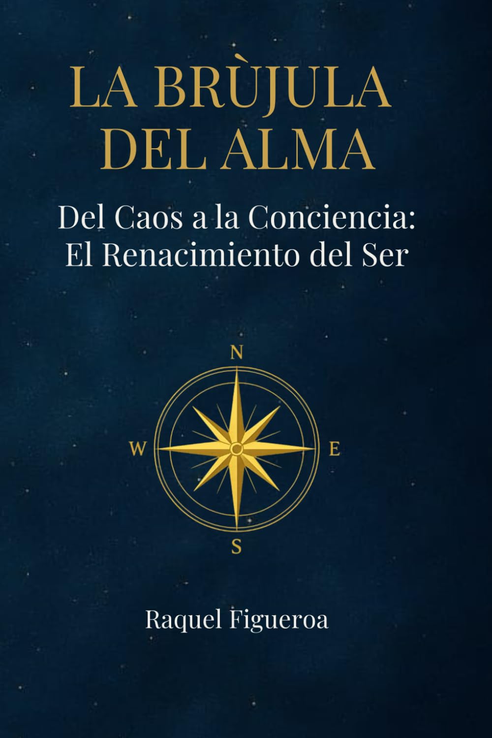 La Brújula del Alma: Del caos a la conciencia: El renacimiento del ser