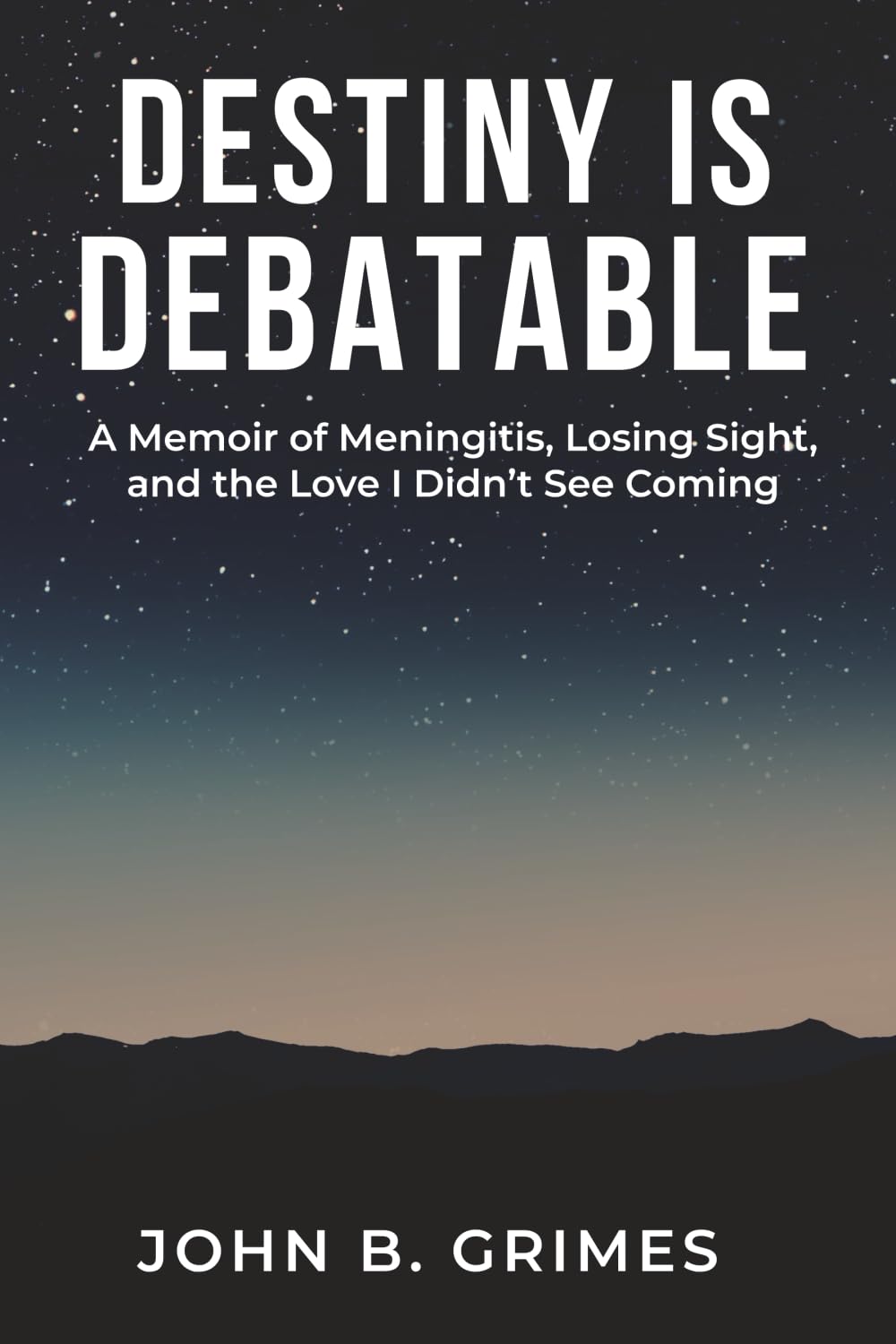 Destiny Is Debatable: A Memoir of Meningitis, Losing Sight, and the Love I Didn’t See Coming