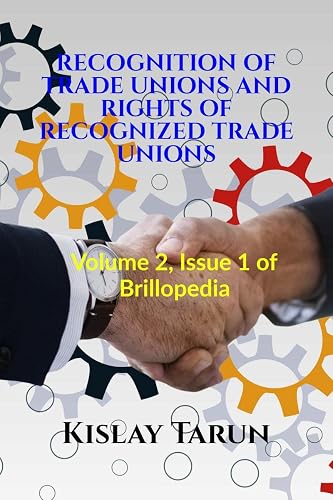 RECOGNITION OF TRADE UNIONS AND RIGHTS OF RECOGNIZED TRADE UNIONS : Volume 2, Issue 1 of Brillopedia