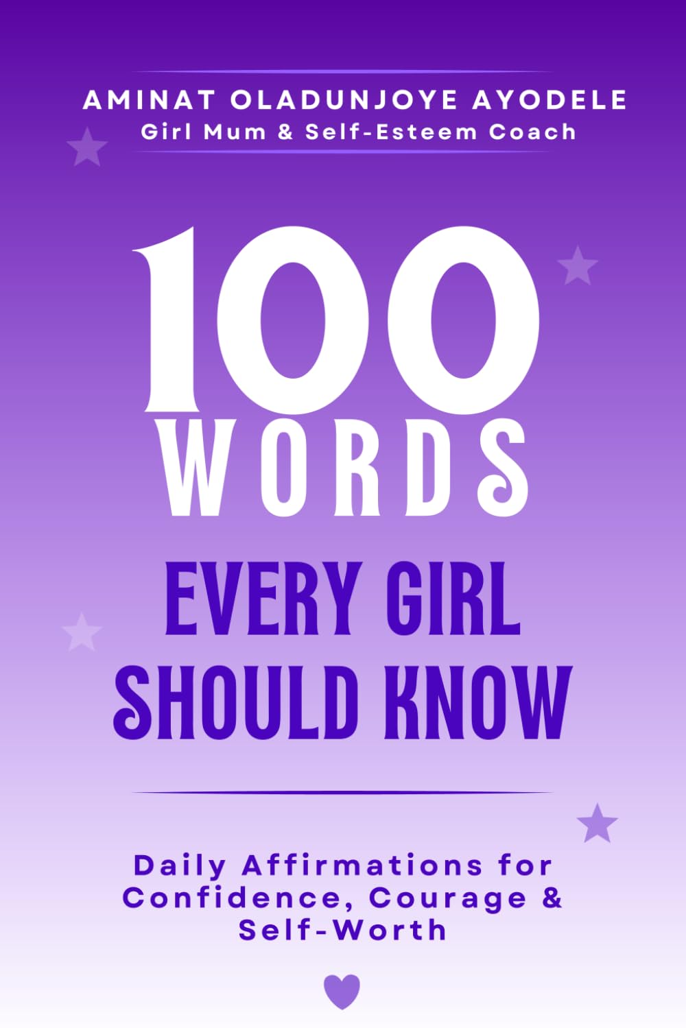 100 Words Every Girl Should Know: Daily Affirmations for Confidence, Courage & Self-Worth, Empowering Words to Build Self-Esteem, Inner Strength & ... (Growing Girls' Empowerment Collection)