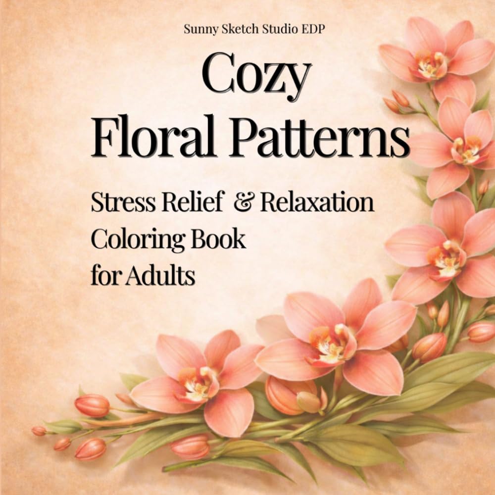 Cozy Floral Patterns Coloring Book: 30 Relaxing Flower Designs for Stress Relief and Mindfulness (Cozy Floral Escape)