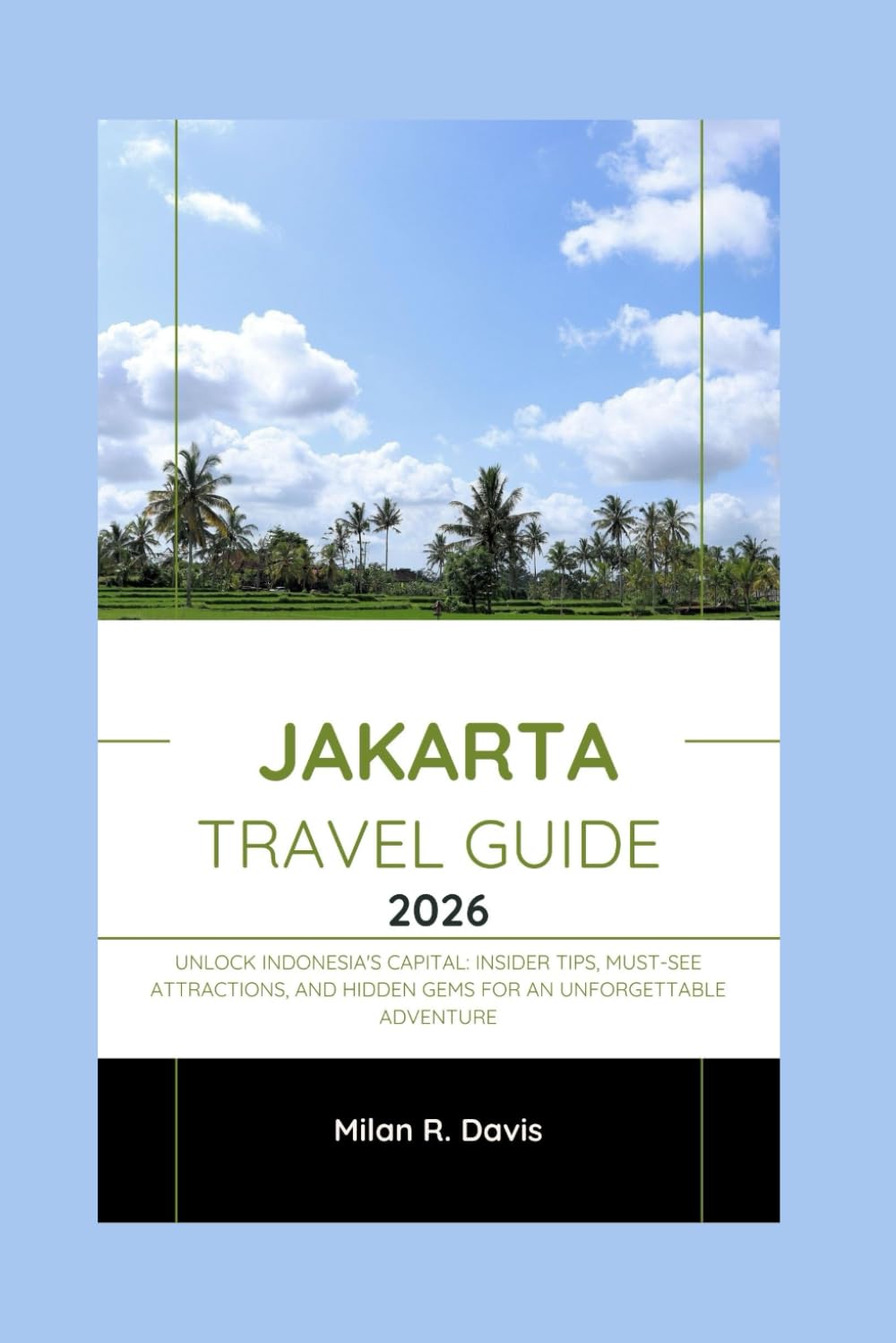 Jakarta Travel Guide 2026: Unlock Indonesia's Capital: Insider Tips, Must-See Attractions, and Hidden Gems for an Unforgettable Adventure