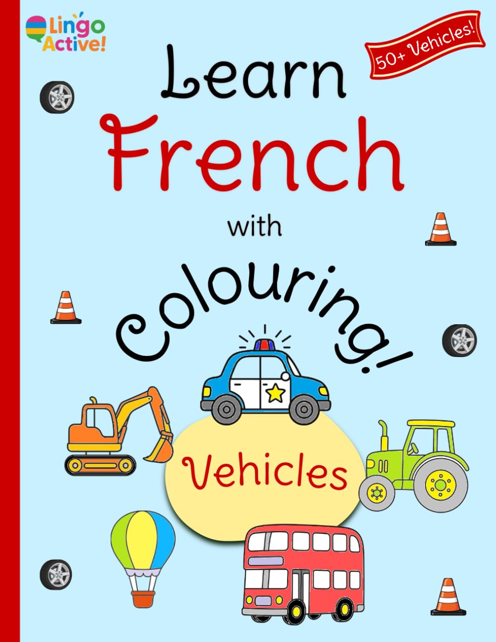Learn French with Colouring: A fun bilingual vehicles colouring book for toddlers preschoolers and children | Over 50 easy vehicles to colour and learn with French translations and pronunciation guide
