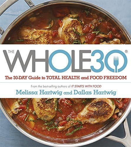 The Whole 30: The Official 30-Day Guide to Total Health and Food Freedom by Melissa Hartwig Dallas Hartwig(2014-05-20) Paperback