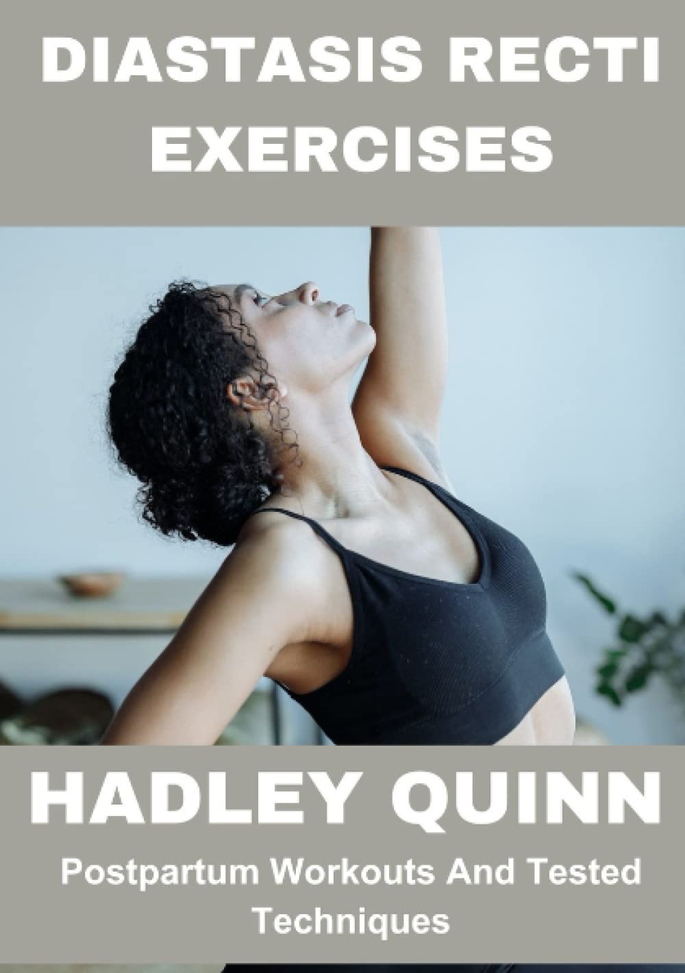 Diastasis Recti Exercises: A Comprehensive Guide to Understanding, Preventing, and Treating Diastasis Recti: Expert Advice from a professional.