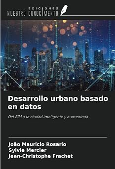 Desarrollo urbano basado en datos Del BIM a la ciudad inteligente y aumentada Spanish Edition