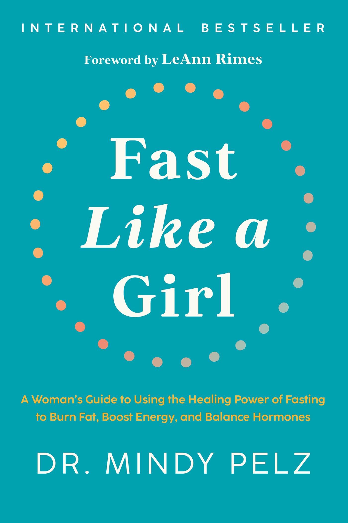 Fast Like a Girl: A Woman's Guide to Using the Healing Power of Fasting to Burn Fat, Boost Energy,and Balance Hormones