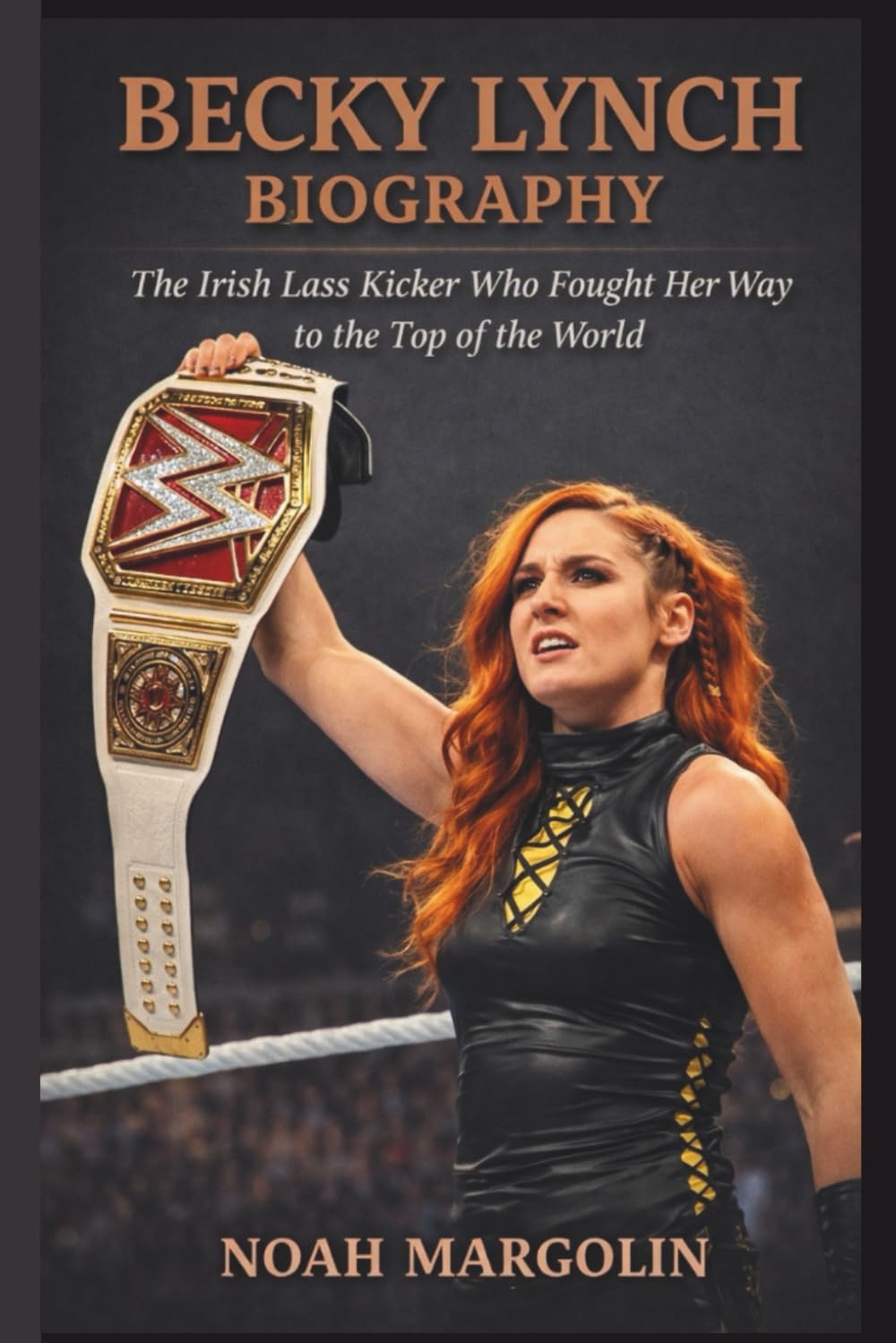 BECKY LYNCH BIOGRAPHY: The Irish Lass Kicker Who Fought Her Way to the Top of the World