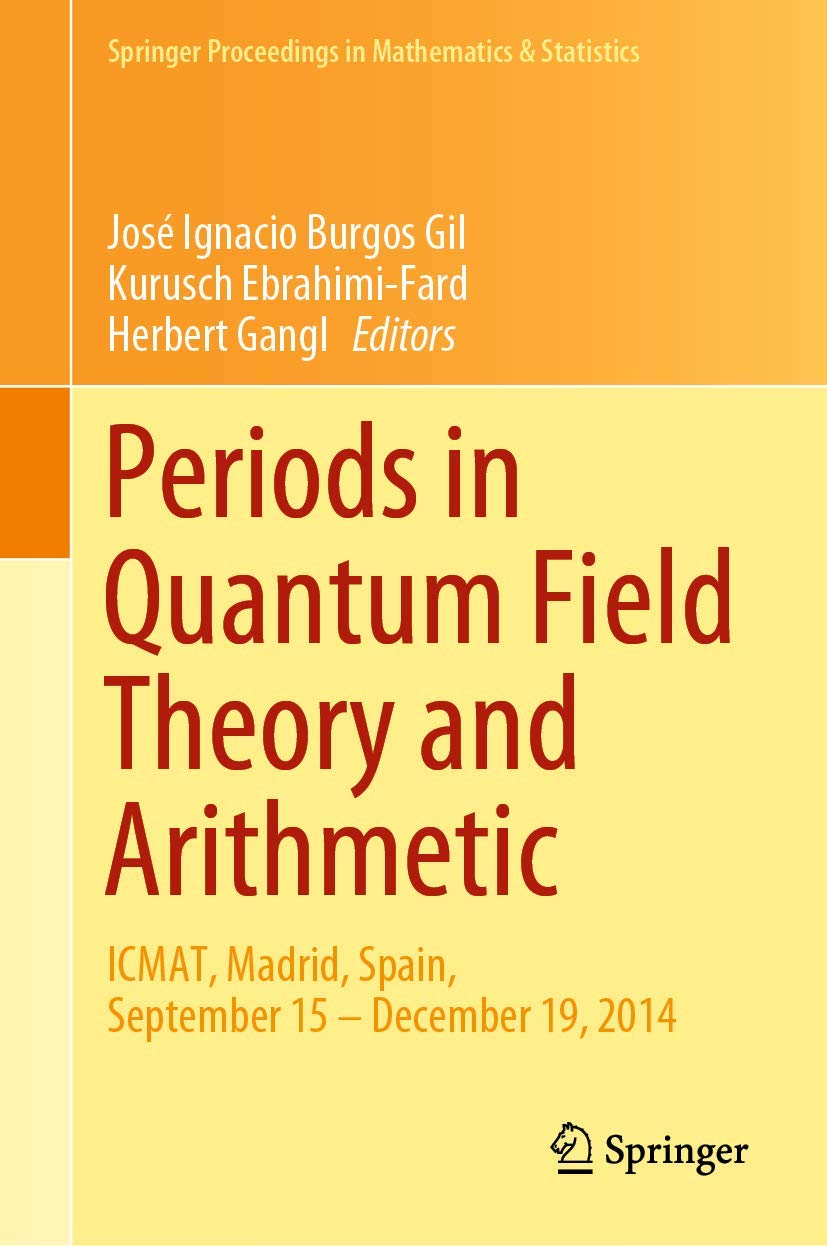 Periods in Quantum Field Theory and Arithmetic: ICMAT, Madrid, Spain, September 15 – December 19, 2014 (Springer Proceedings in Mathematics & Statistics, 314)      1st ed. 2020 Edition