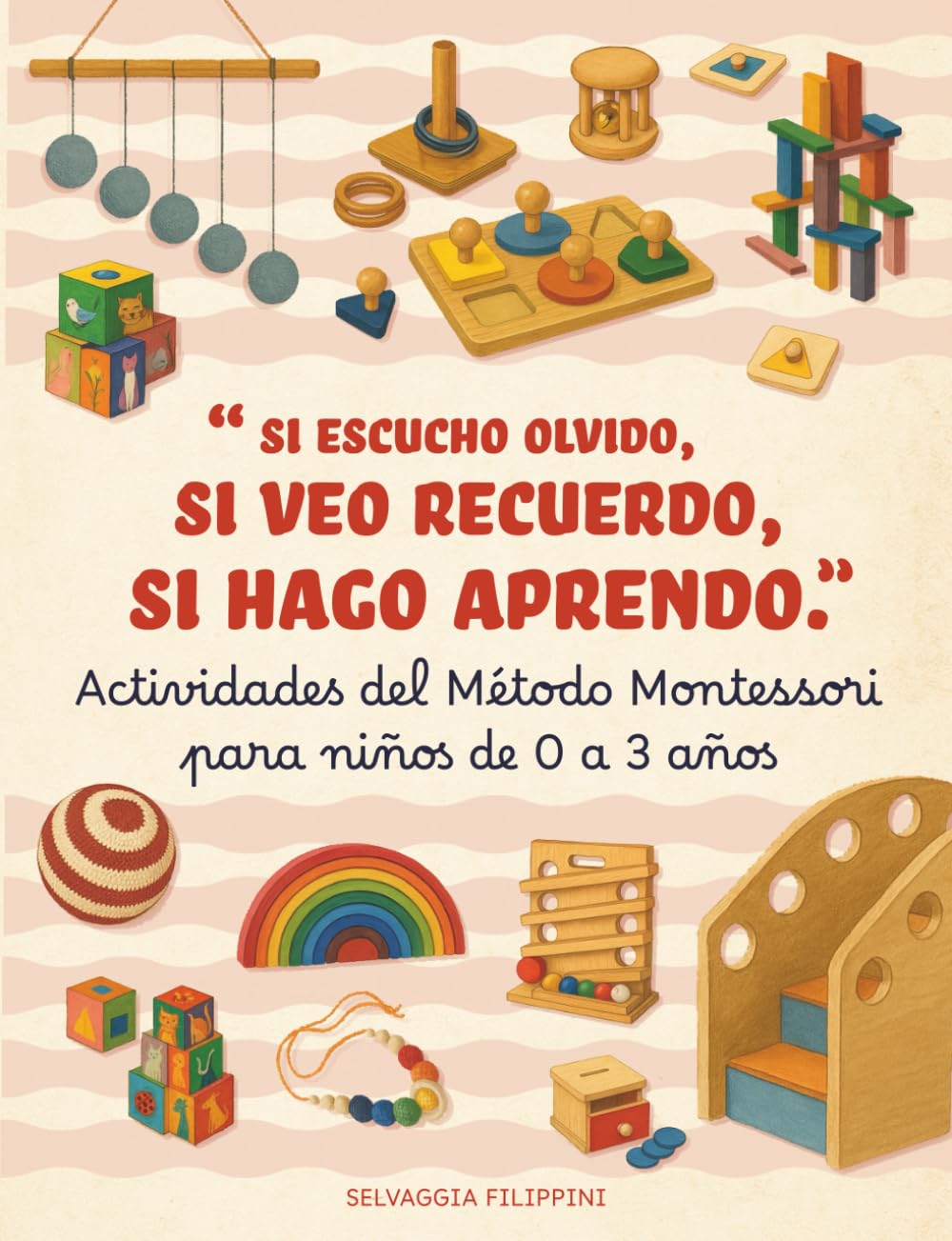 Actividades Método Montessori para niños de 0 a 3 años. Si escucho olvido, si veo recuerdo, si hago aprendo: Actividades educativas para hacer en casa e ideas prácticas para padres conscientes.