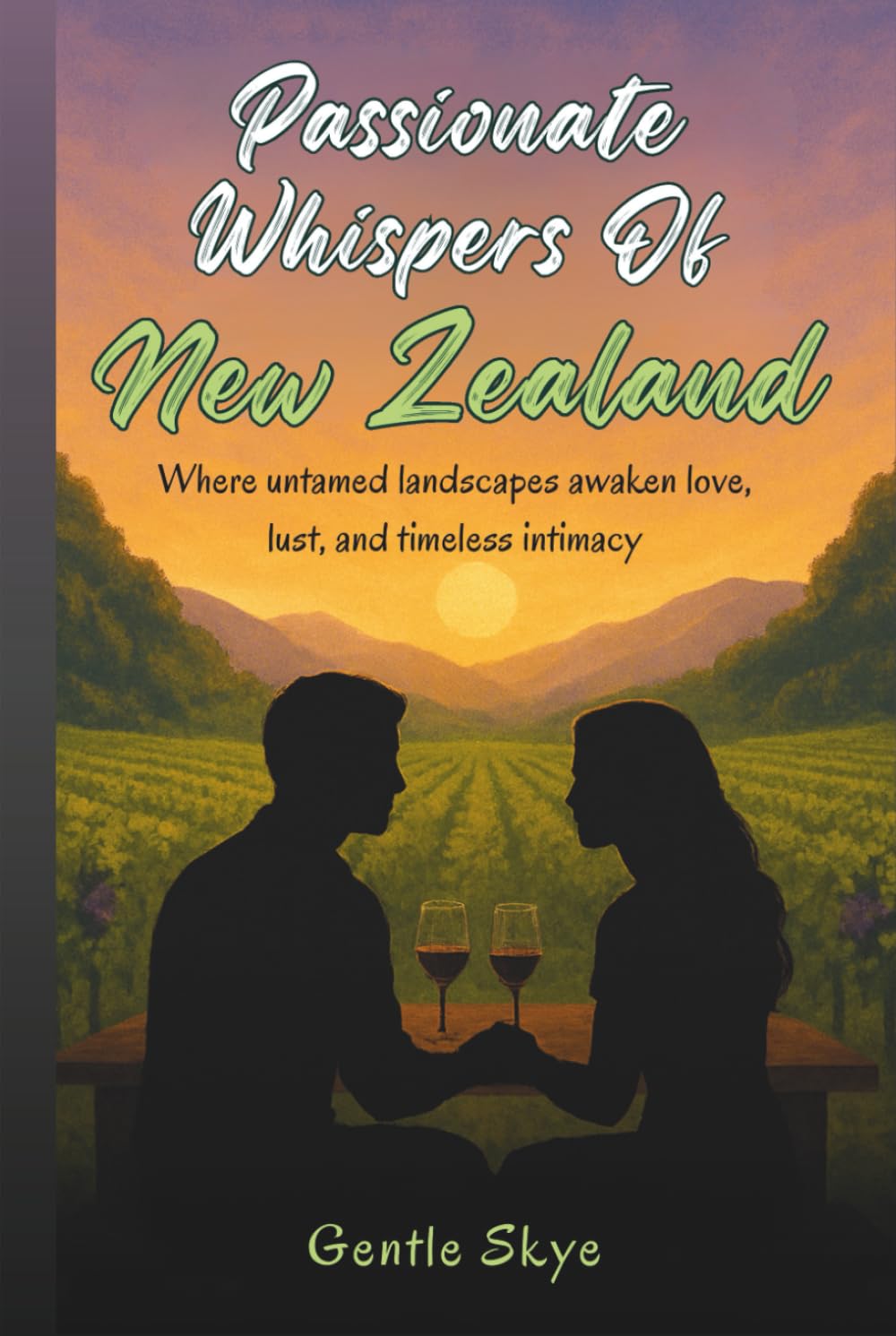 Passionate Whispers of New Zealand: Where untamed landscapes awaken love, lust, and timeless intimacy (Passport to Love)
