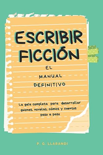 Escribir ficción: El manual definitivo: Aprende los conceptos básicos para desarrollar tu proyecto en cualquier plataforma