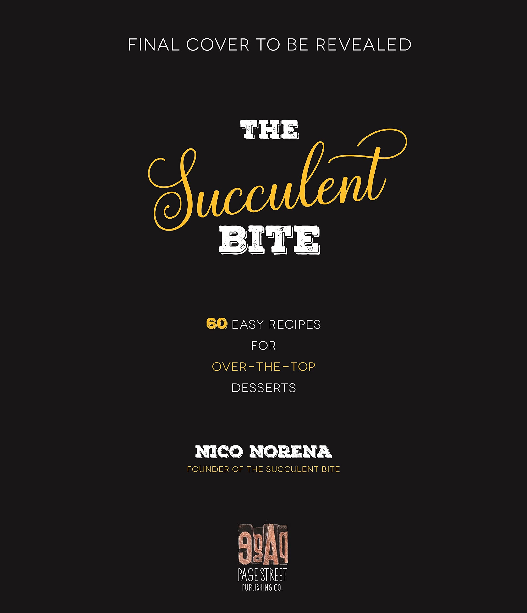 Page Street Publishing Co. The Succulent Bite: 60+ Easy Recipes for Over-the-Top Desserts