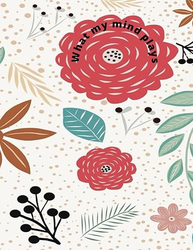 Sketch Book: Notebook for Drawing, Writing, Sketching, Doodling or Water Color Painting: 125 Pages, 8.5x11: What my mind plays...