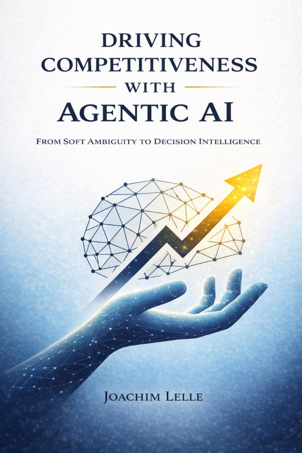 Driving Competitiveness with Agentic AI: From Soft Ambiguity to Decision Intelligence (The AI Revolution)