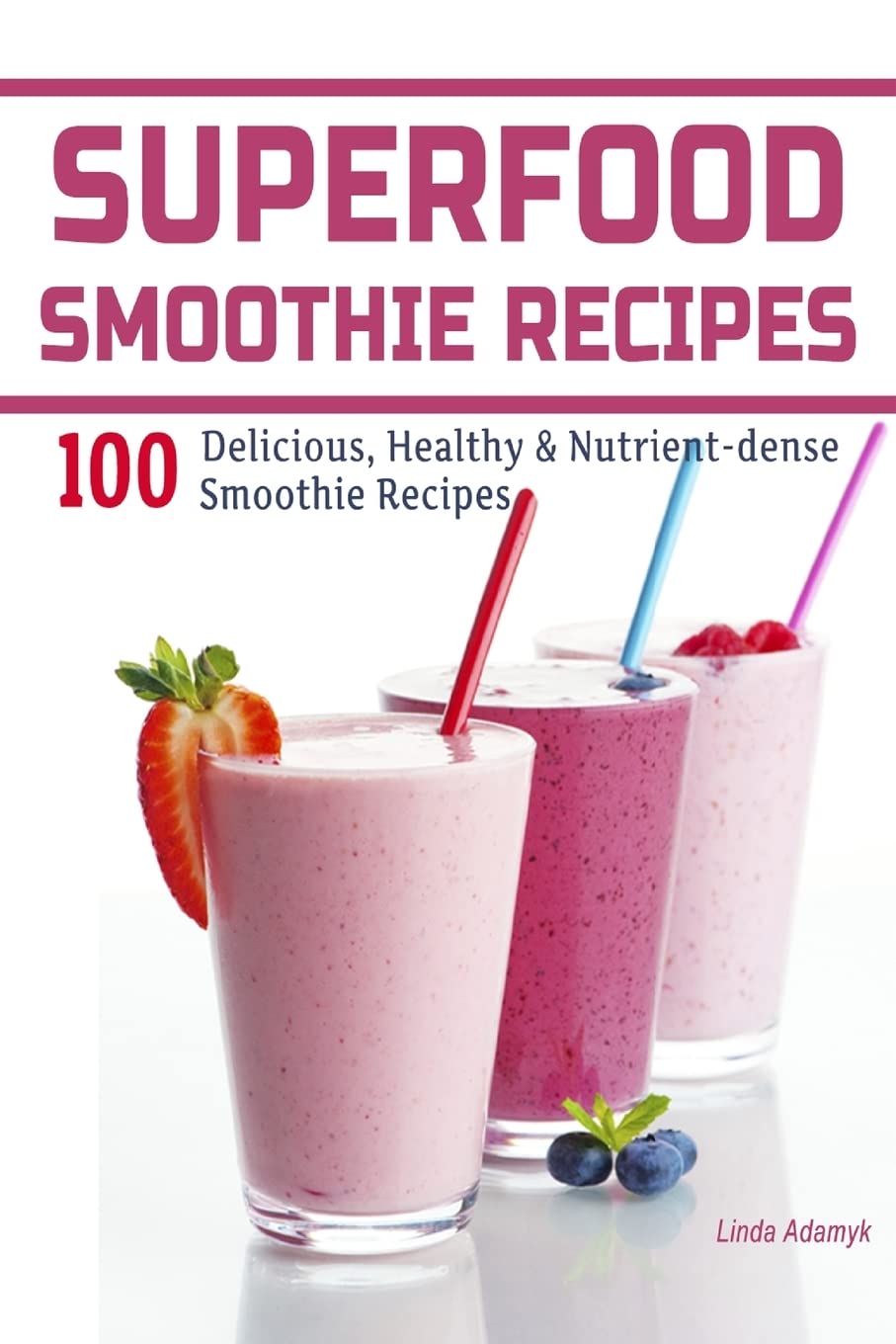 SUPERFOOD SMOOTHIE RECIPES 100 DELICIOUS HEALTHY NUTRIENT DENSE visual data 2