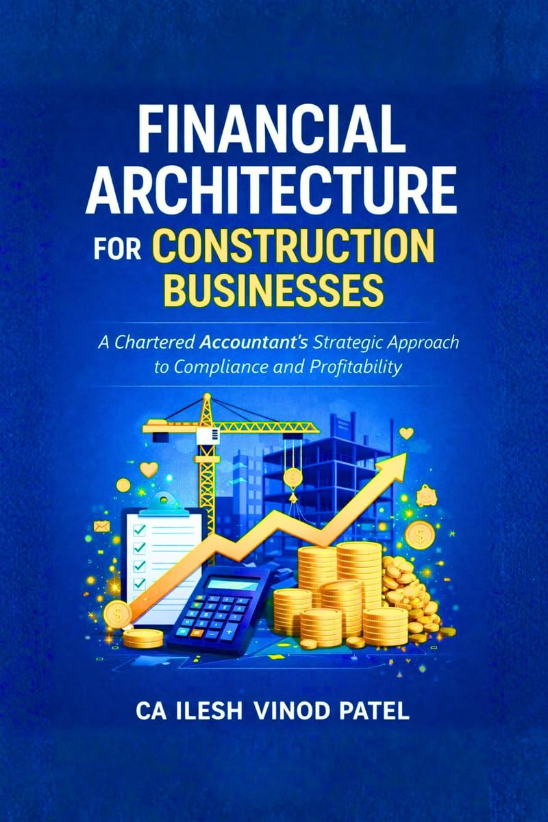 Financial Architecture for Construction Businesses: A Chartered Accountant's Strategic Approach to Compliance and Profitability