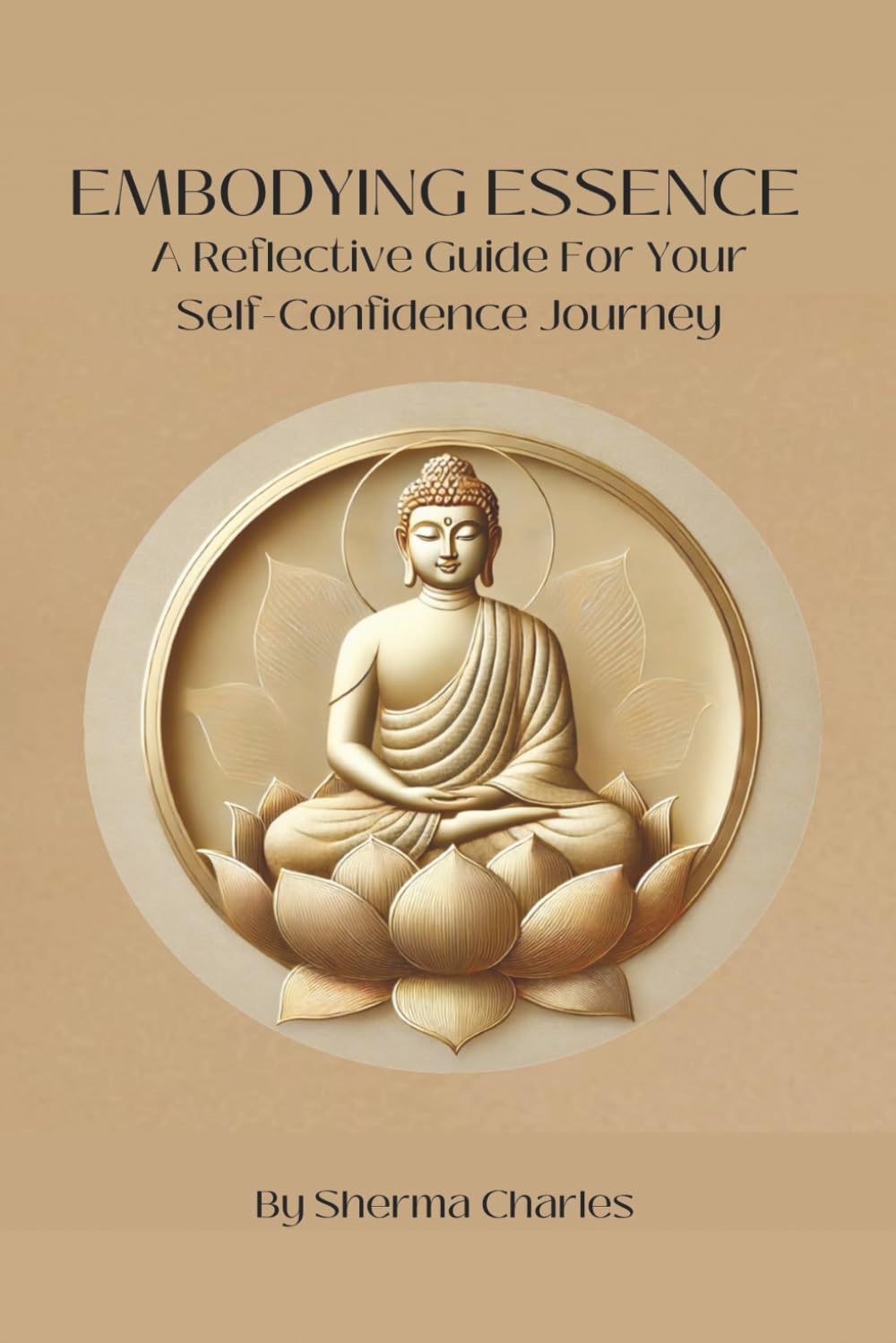 Embodying Essence: A Reflective Guide For Your Self-Confidence Journey (Embodying Essence - Discovering Your Power & Your Purpose)