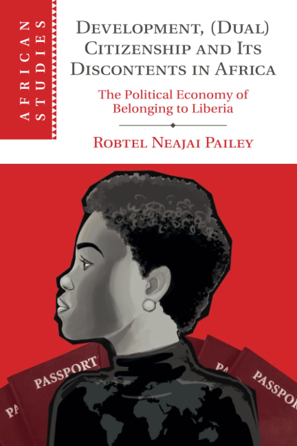 Development, (Dual) Citizenship and Its Discontents in Africa: The Political Economy of Belonging to Liberia: 153 (African Studies, Series Number 153)
