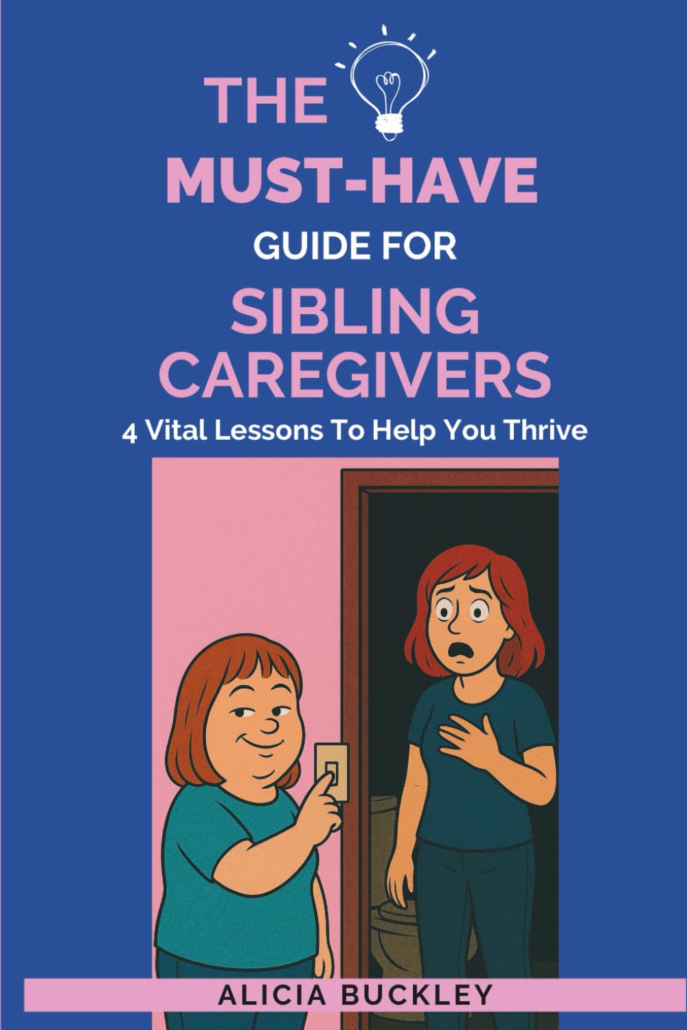THE MUST-HAVE GUIDE FOR SIBLING CAREGIVERS: 4 Vital Lessons To Help You Thrive