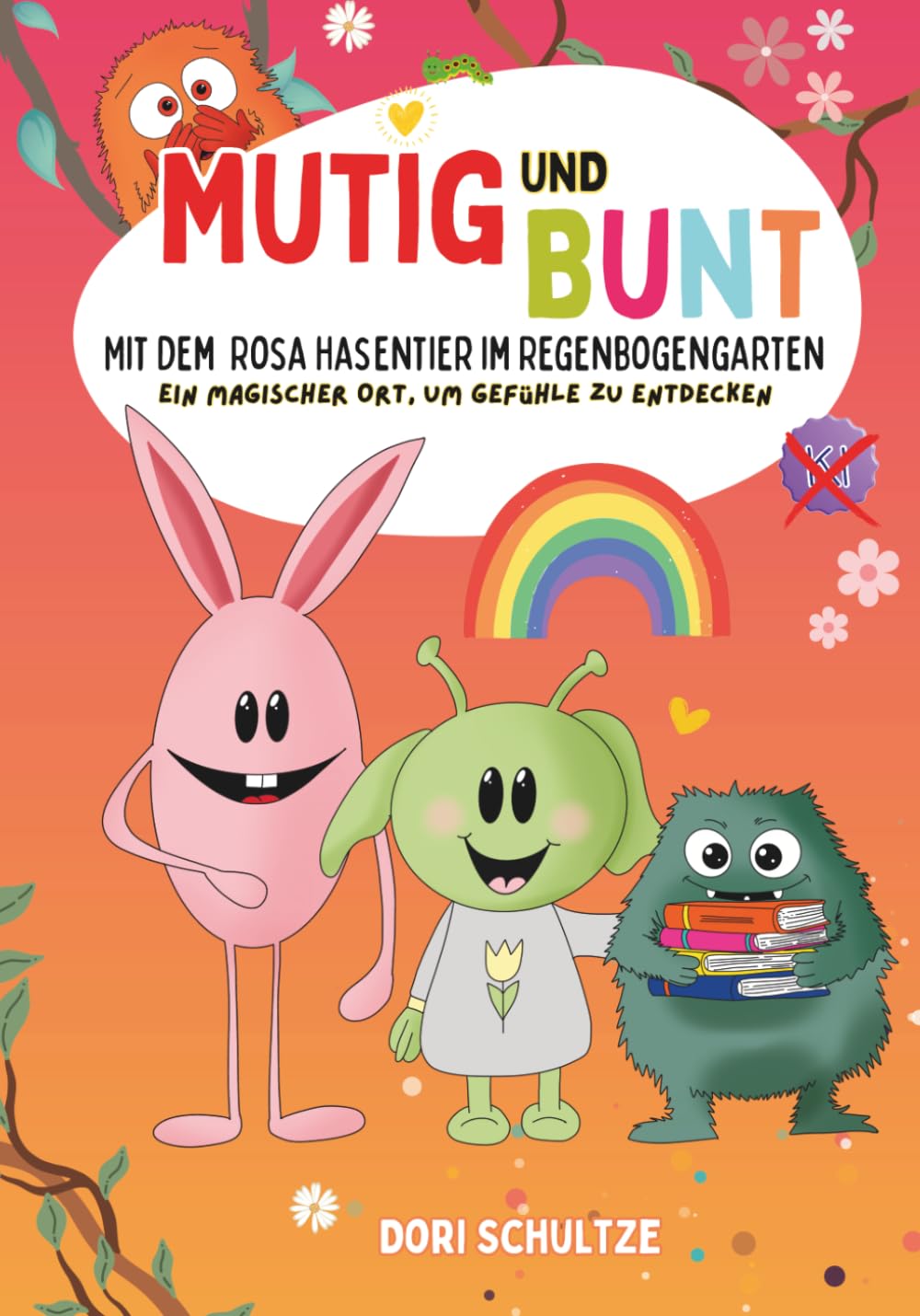 Mutig und bunt - Mit dem rosa Hasentier im Regenbogengarten: Ein magischer Ort, um Gefühle zu entdecken