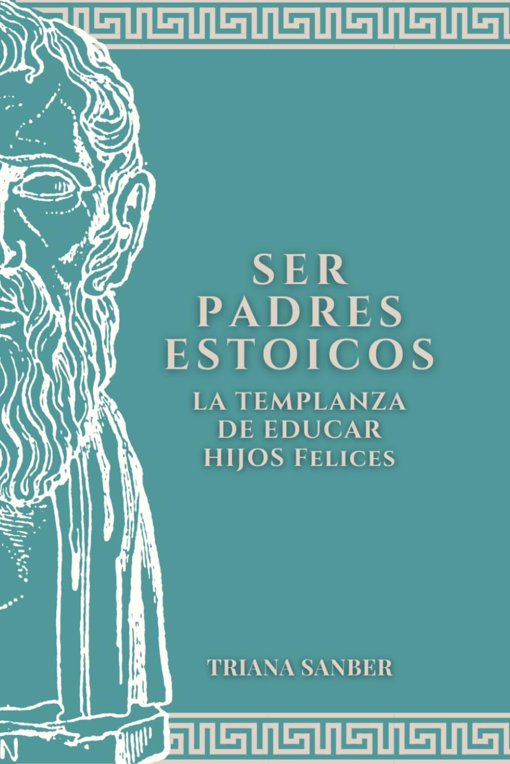 Ser padres estoicos: La templanza de educar hijos felices