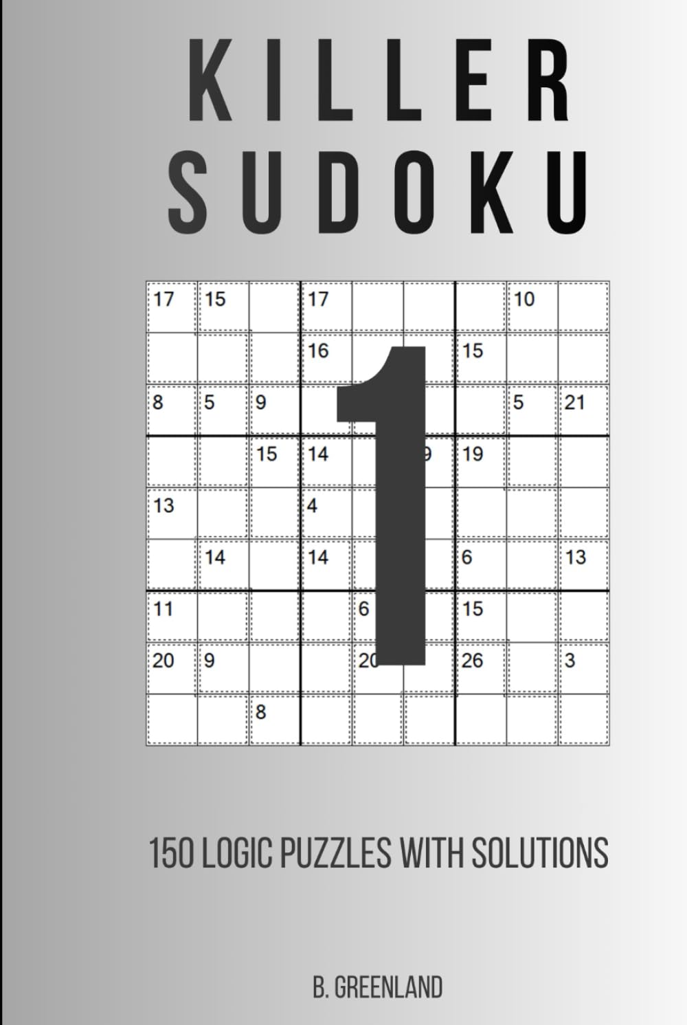Killer Sudoku: 150 Logic Puzzles With Solutions (The Logic Grid Architect)