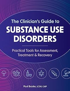 The Clinician’s Guide to Substance Use Disorders: Practical Tools for Assessment, Treatment & Recovery