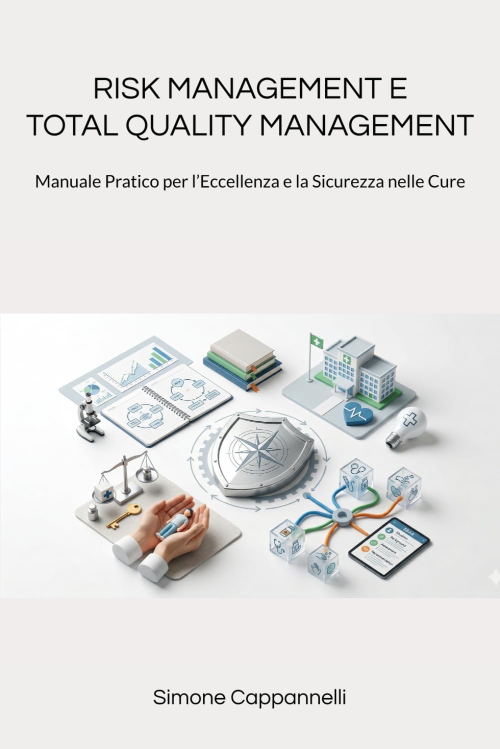 RISK MANAGEMENT E TOTAL QUALITY MANAGEMENT: Manuale Pratico per l’Eccellenza e la Sicurezza nelle Cure (Percorsi di Eccellenza Infermieristica: La Rivoluzione del Sapere)