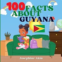 100 Facts About Guyana: For Kids, Fun Facts About Guyana , History, Sports, Attractions, Cities, Culture, Geography and Foods of Guyana
