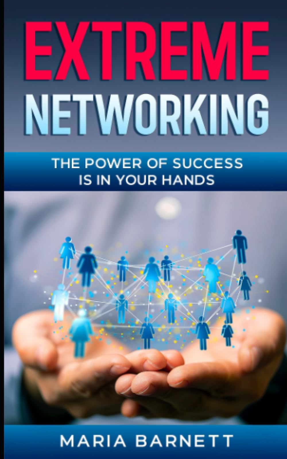 Extreme Networking: The Power of Success is in Your Hands