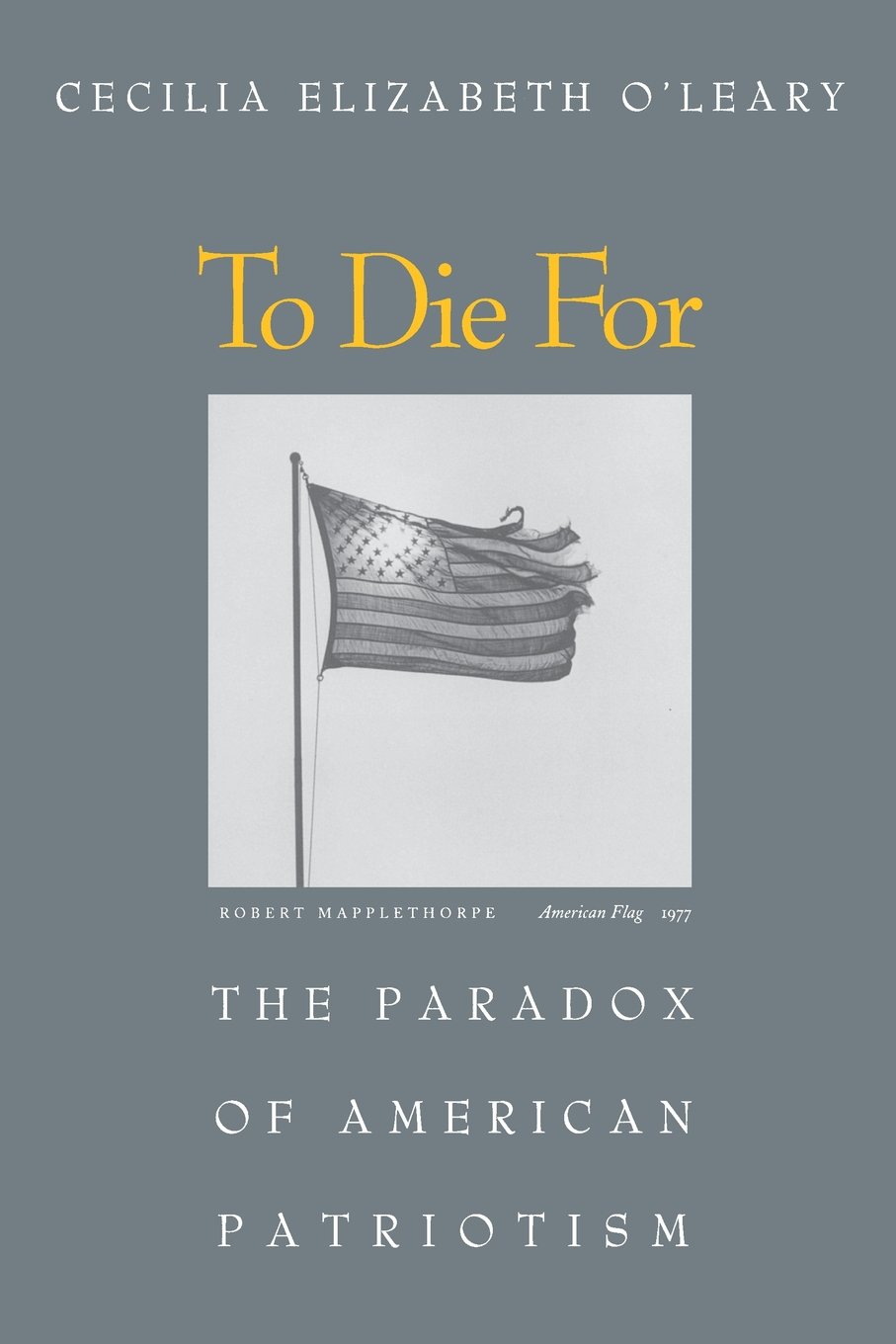 To Die for: The Paradox of American Patriotism