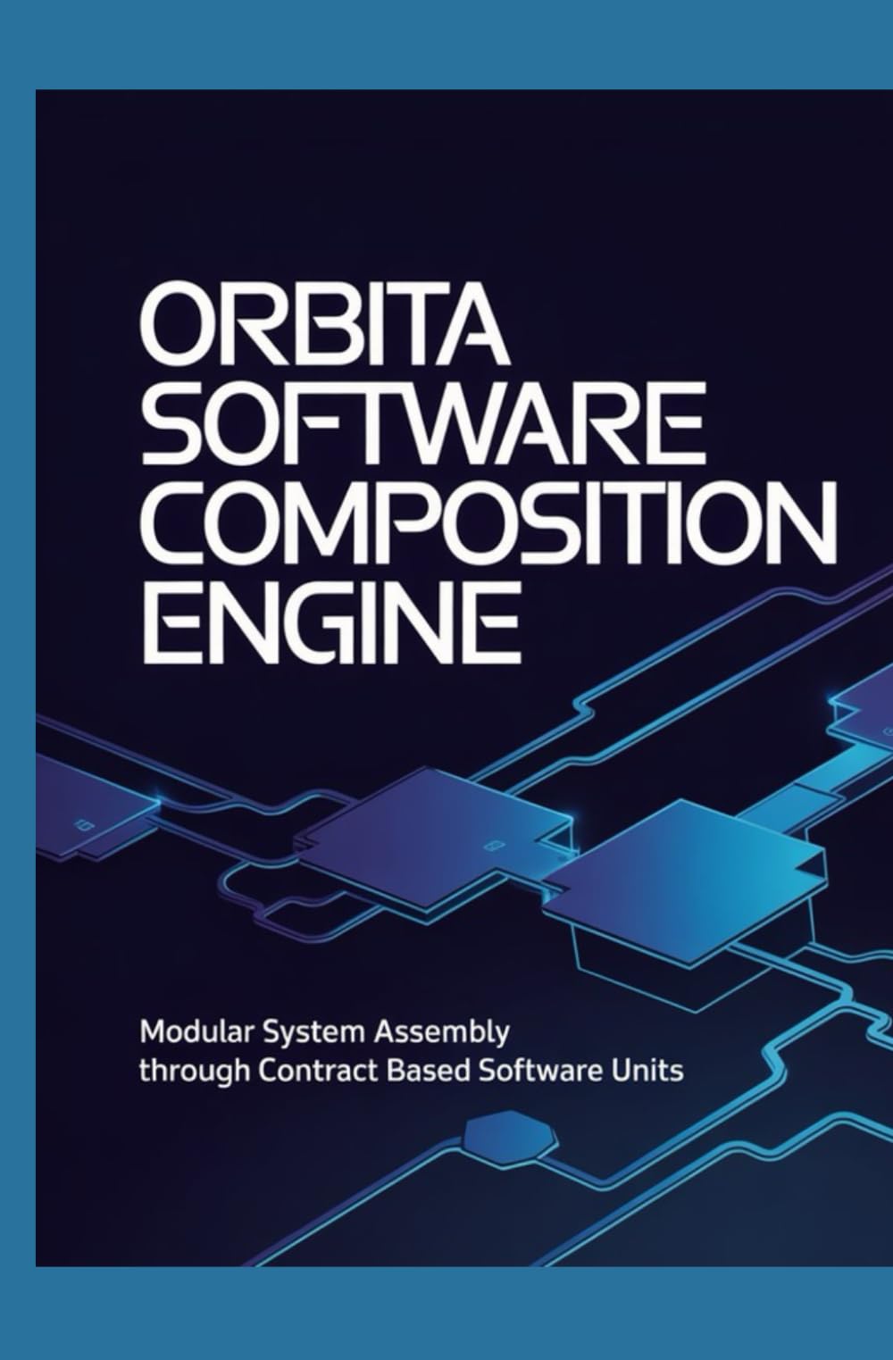 ORBITA SOFTWARE COMPOSITION ENGINE: Modular System Assembly Through Contract-Based Software Units