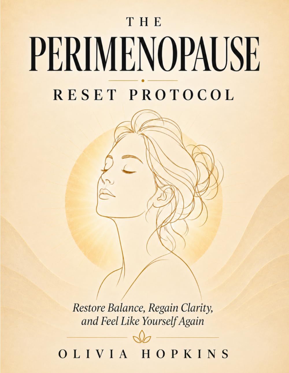 The Perimenopause Reset Protocol: Understand What’s Happening in Your Body, Calm Symptoms, and Feel Like Yourself Again Without Confusion or Overwhelm