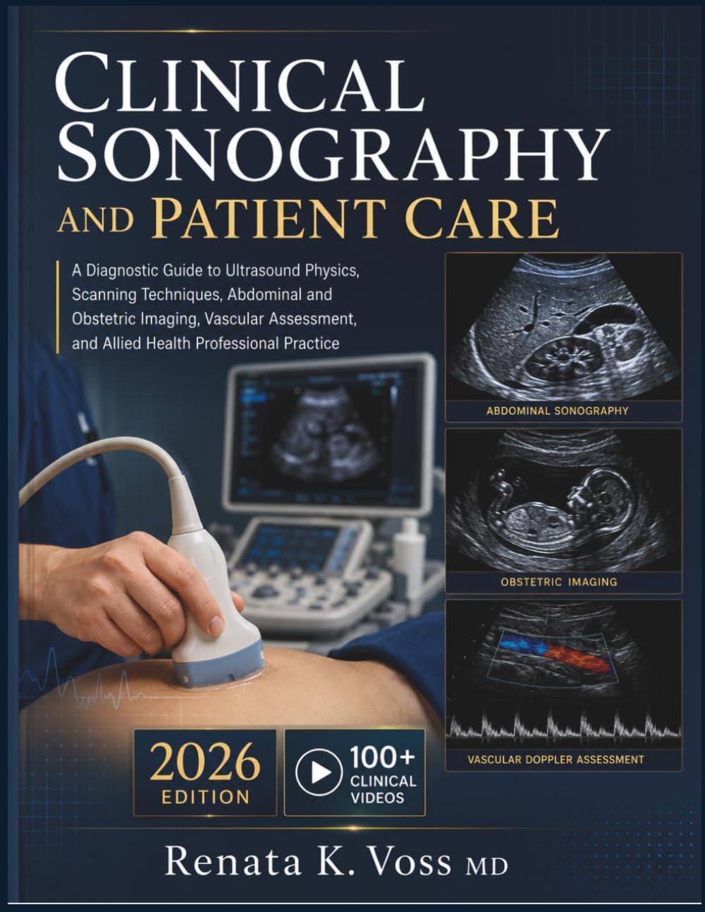 CLINICAL SONOGRAPHY AND PATIENT CARE: A Diagnostic Guide to Ultrasound Physics, Scanning Techniques, Abdominal and Obstetric Imaging, Vascular Assessment, and Allied Health Professional Practice