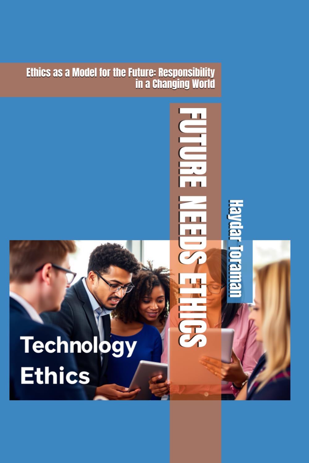 FUTURE NEEDS ETHICS: Ethics as a Model for the Future: Responsibility in a Changing World