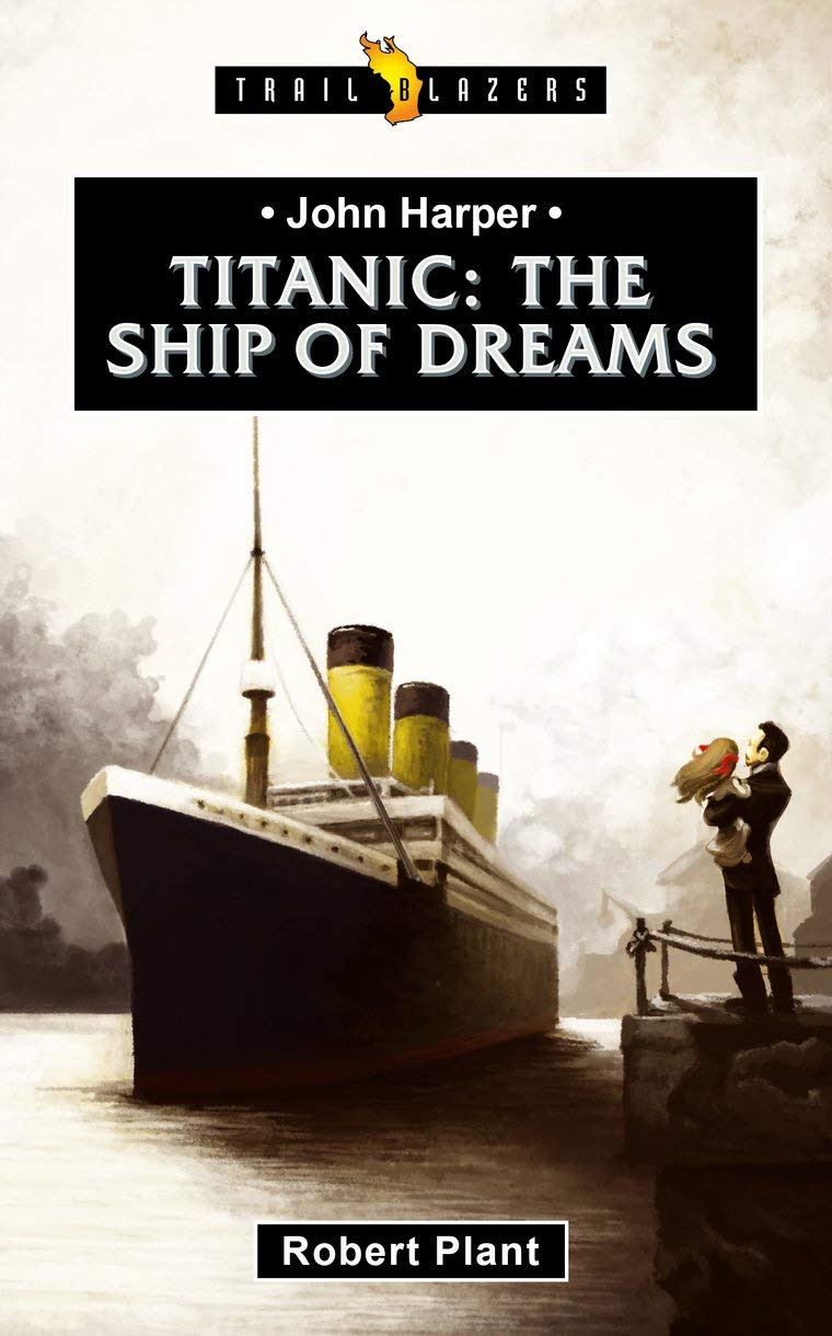 John Harper: Titanic The Ship of Dreams (Trail Blazers)