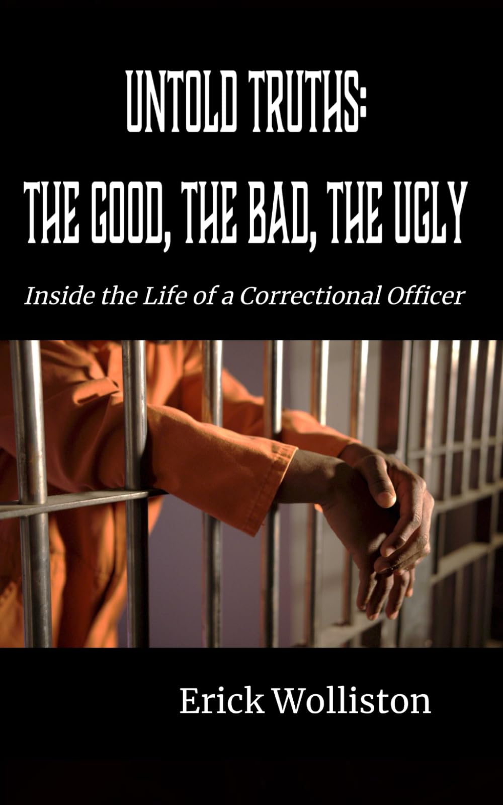 Untold Truths: The Good, The Bad, and The Ugly: Inside the Life of a Correctional Officer