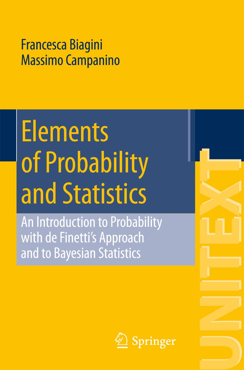 Elements of Probability and Statistics: An Introduction to Probability with de Finetti’s Approach and to Bayesian Statistics (UNITEXT Book 98) (English Edition)