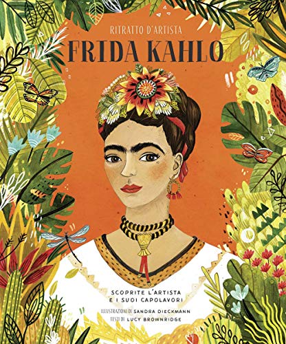 Frida Kahlo. Ritratto d'artista. Scoprite l'artista e i suoi capolavori. Ediz. a color