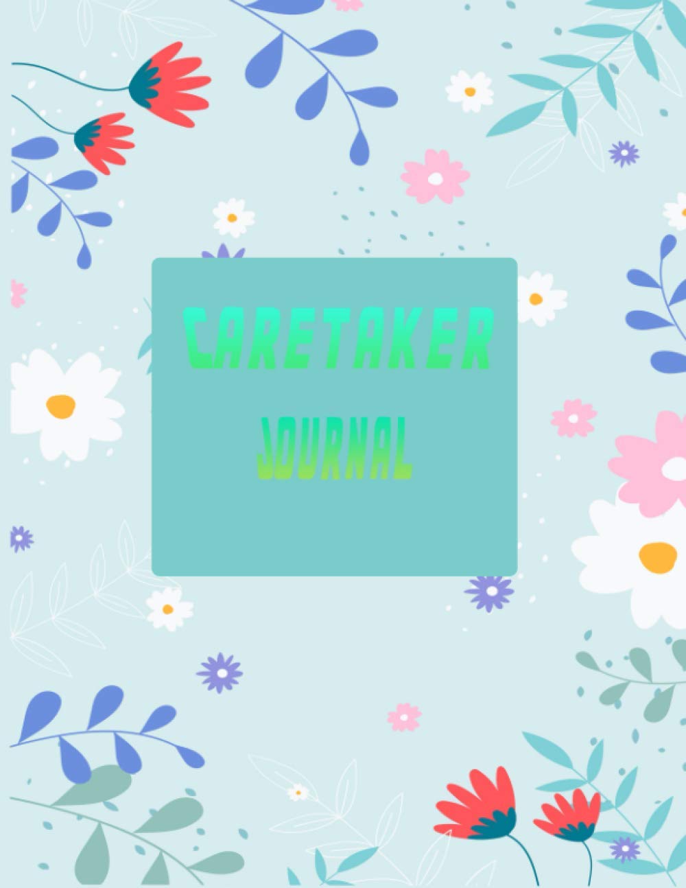 Caretaker Journal: daily health diary and caregiver journal log for elderly and disabled people .