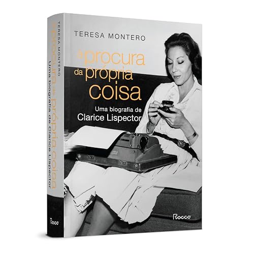 À procura da própria coisa: Uma biografia de Clarice Lispector