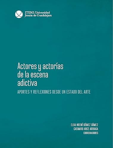 Actores y actorías de la escena adictiva. Aportes y refleciones desde un estado del arte. (Spanish Edition)